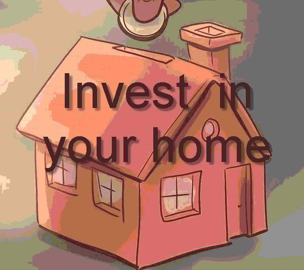 Invest in your home today Invest in your home today